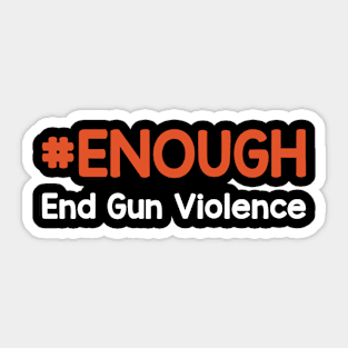 #Enough End Gun Violence - Wear Orange For National Gun Violence Awareness Day Sticker